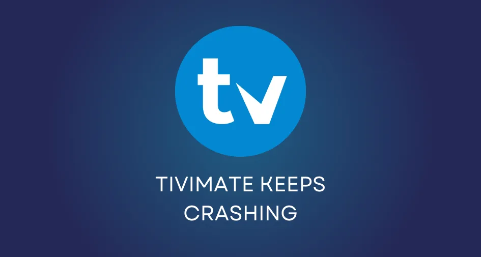 TiviMate keeps crashing featured image
